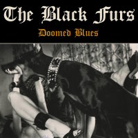 BLACK FURS, THE - Doomed Blues CD