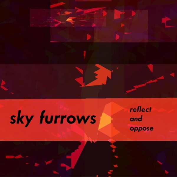 SKY FURROWS - Reflect And Oppose LP