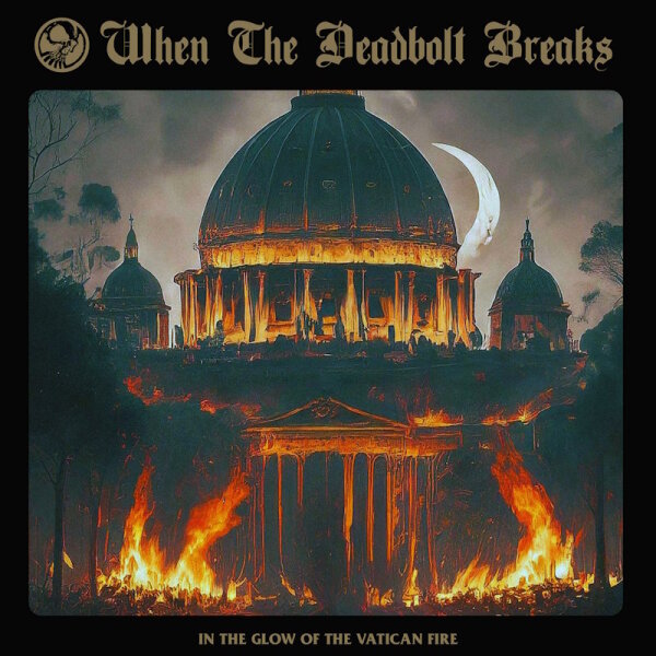 WHEN THE DEADBOLT BREAKS - In The Glow Of The Vatican Fire (colour) 2LP