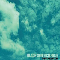 BLACK SUN ENSEMBLE - Whirlpool Ocean LP