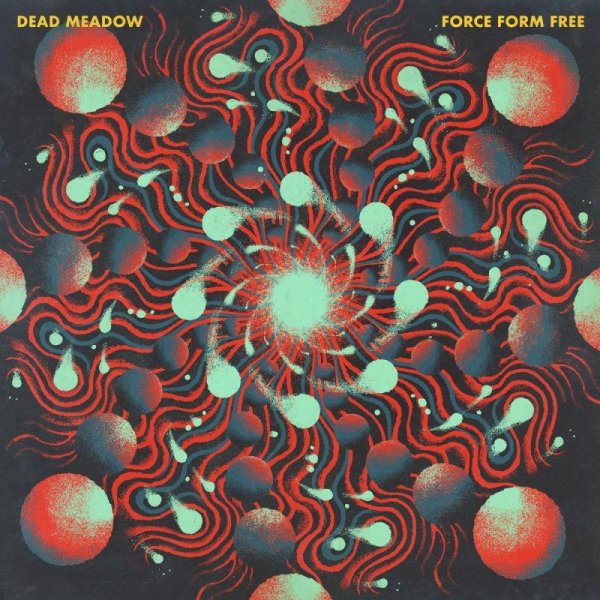 DEAD MEADOW - Force Form Free (colour) LP
